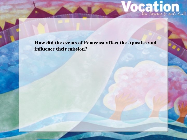 How did the events of Pentecost affect the Apostles and influence their mission? 