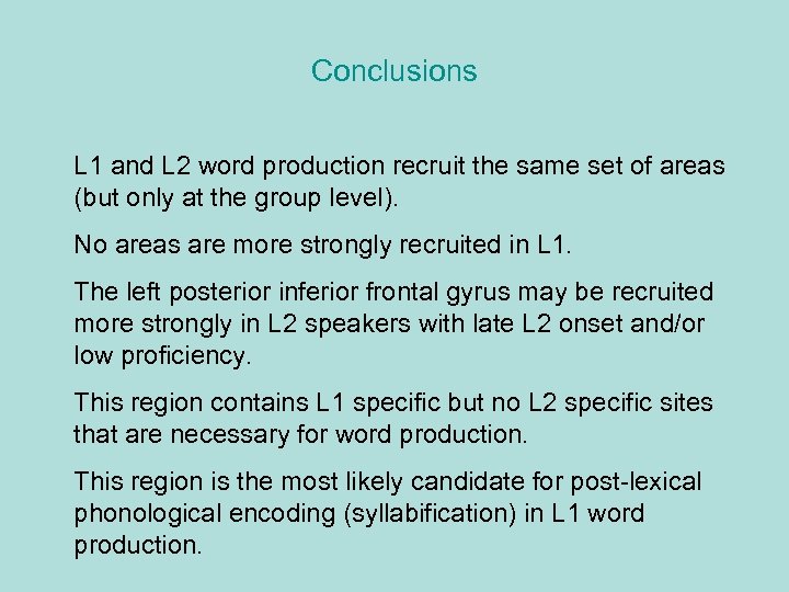 Conclusions L 1 and L 2 word production recruit the same set of areas