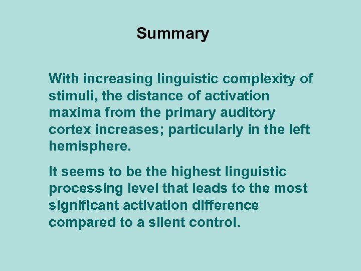 Summary With increasing linguistic complexity of stimuli, the distance of activation maxima from the