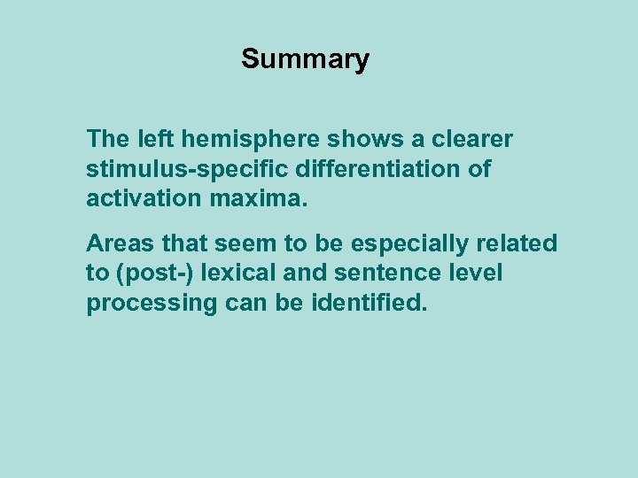 Summary The left hemisphere shows a clearer stimulus-specific differentiation of activation maxima. Areas that