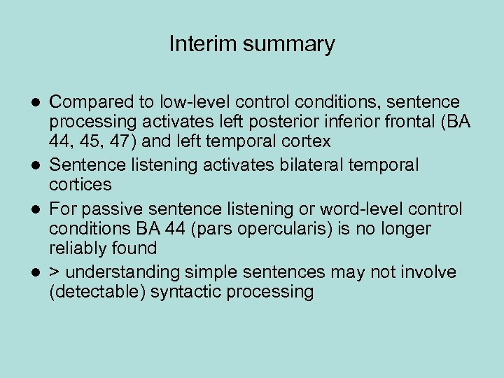 Interim summary Compared to low-level control conditions, sentence processing activates left posterior inferior frontal