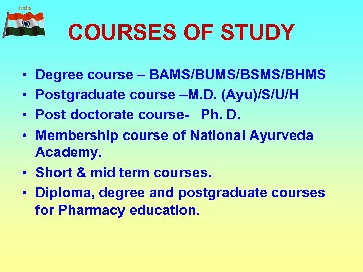 COURSES OF STUDY • • Degree course – BAMS/BUMS/BSMS/BHMS Postgraduate course –M. D. (Ayu)/S/U/H