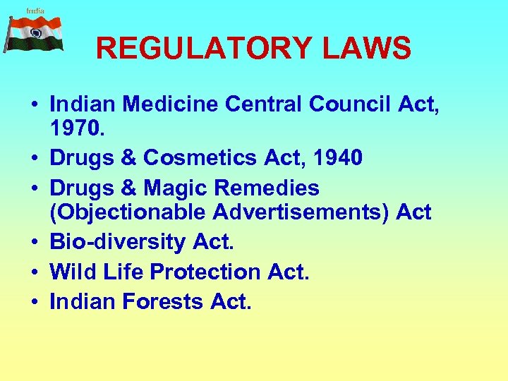 REGULATORY LAWS • Indian Medicine Central Council Act, 1970. • Drugs & Cosmetics Act,