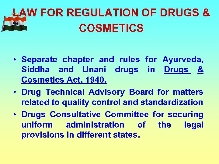 LAW FOR REGULATION OF DRUGS & COSMETICS • Separate chapter and rules for Ayurveda,