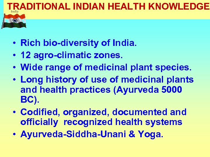 TRADITIONAL INDIAN HEALTH KNOWLEDGE • • Rich bio-diversity of India. 12 agro-climatic zones. Wide