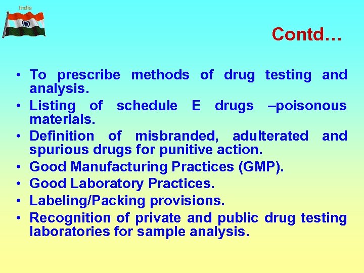 Contd… • To prescribe methods of drug testing and analysis. • Listing of schedule
