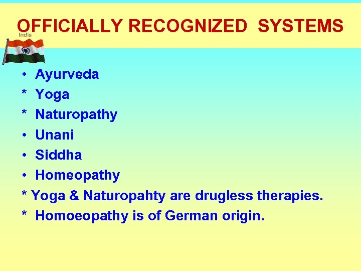 OFFICIALLY RECOGNIZED SYSTEMS • Ayurveda * Yoga * Naturopathy • Unani • Siddha •