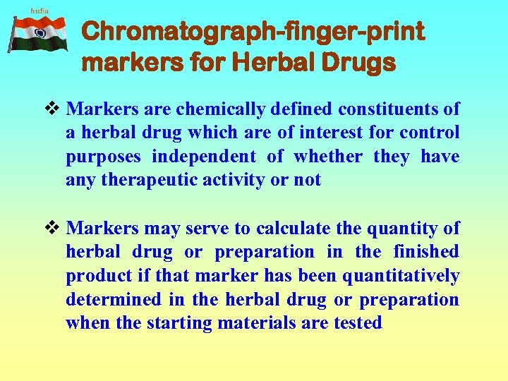 Chromatograph-finger-print markers for Herbal Drugs v Markers are chemically defined constituents of a herbal