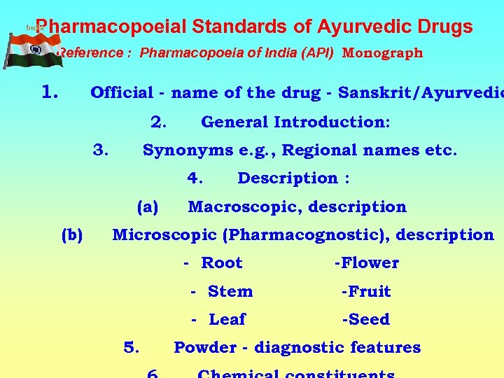  Pharmacopoeial Standards of Ayurvedic Drugs Reference : Pharmacopoeia of India (API) Monograph 1.