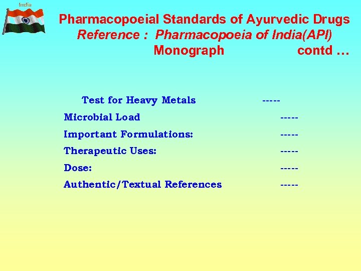 Pharmacopoeial Standards of Ayurvedic Drugs Reference : Pharmacopoeia of India(API) Monograph contd … Test