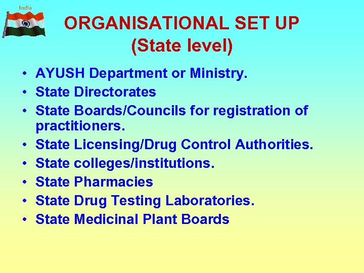 ORGANISATIONAL SET UP (State level) • AYUSH Department or Ministry. • State Directorates •