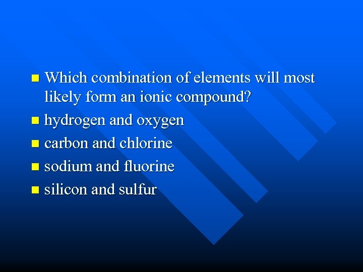 Which combination of elements will most likely form an ionic compound? n hydrogen and