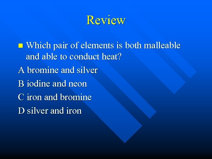 Review Which pair of elements is both malleable and able to conduct heat? A