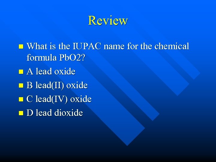 Review What is the IUPAC name for the chemical formula Pb. O 2? n