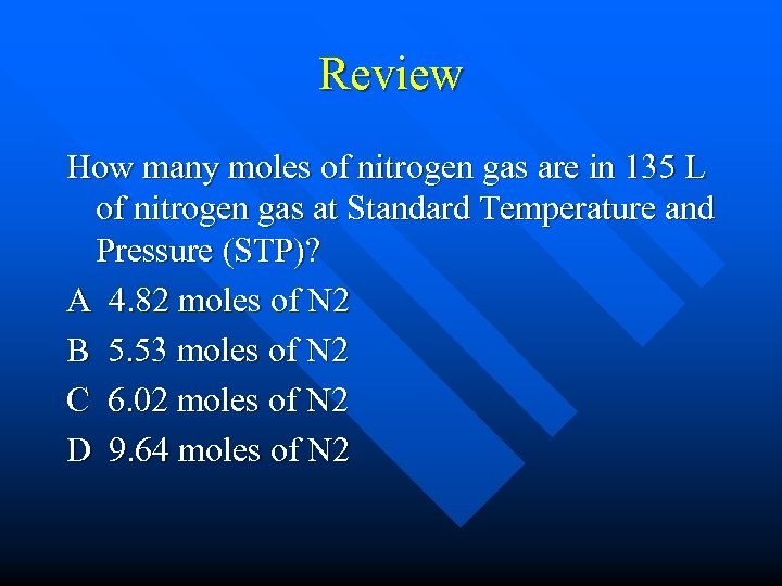 Review How many moles of nitrogen gas are in 135 L of nitrogen gas