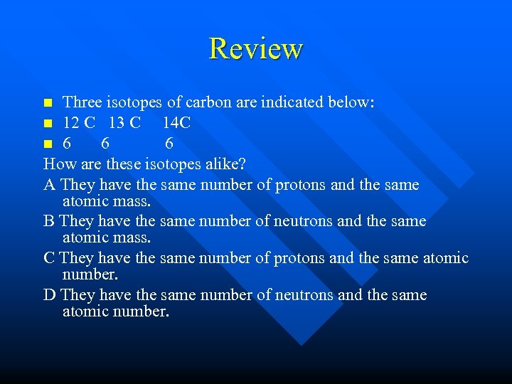 Review Three isotopes of carbon are indicated below: n 12 C 13 C 14