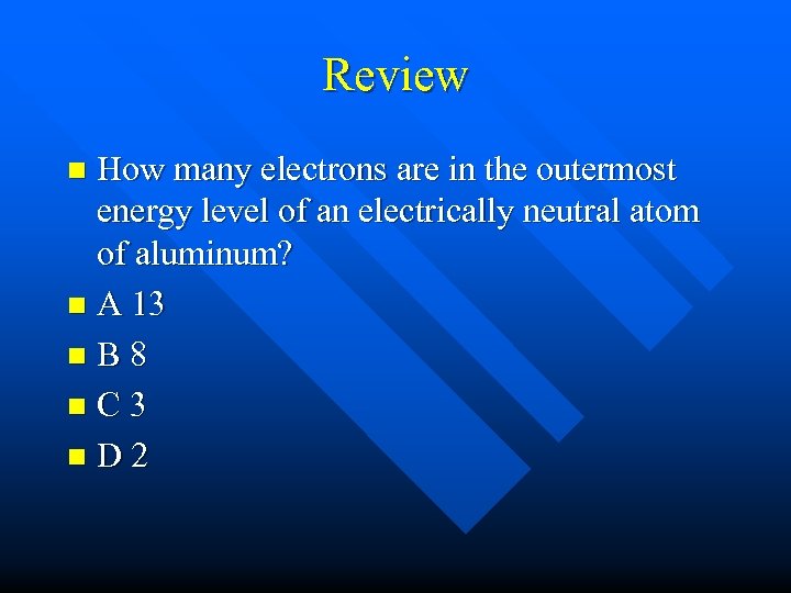 Review How many electrons are in the outermost energy level of an electrically neutral