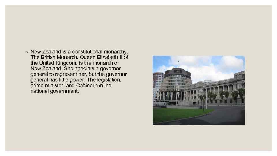 ◦ New Zealand is a constitutional monarchy. The British Monarch, Queen Elizabeth II of