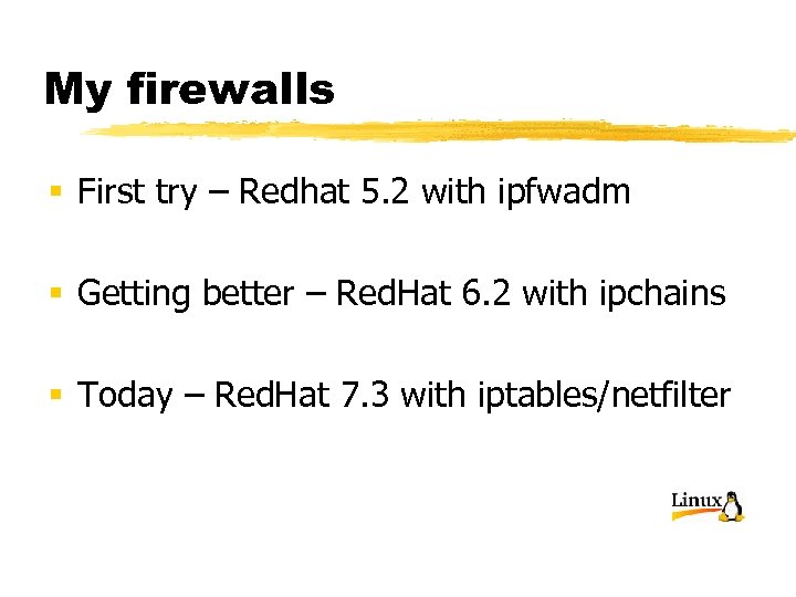 My firewalls § First try – Redhat 5. 2 with ipfwadm § Getting better