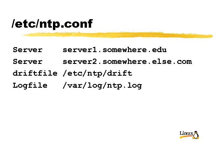 /etc/ntp. conf Server driftfile Logfile server 1. somewhere. edu server 2. somewhere. else. com