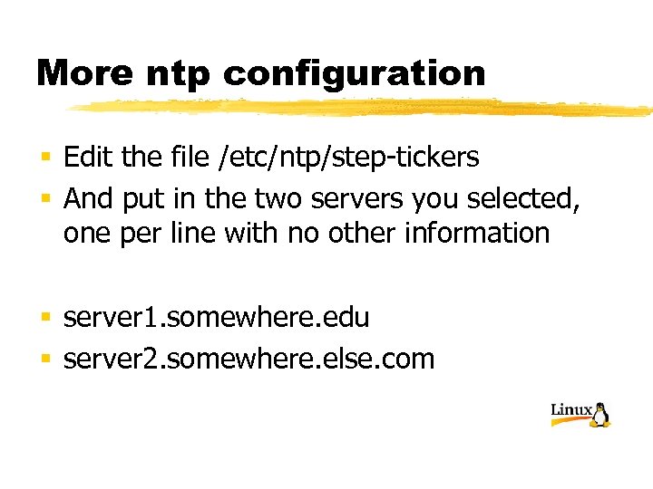 More ntp configuration § Edit the file /etc/ntp/step-tickers § And put in the two