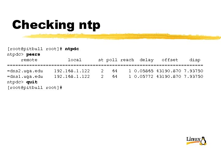 Checking ntp [root@pitbull root]# ntpdc> peers remote local st poll reach delay offset disp
