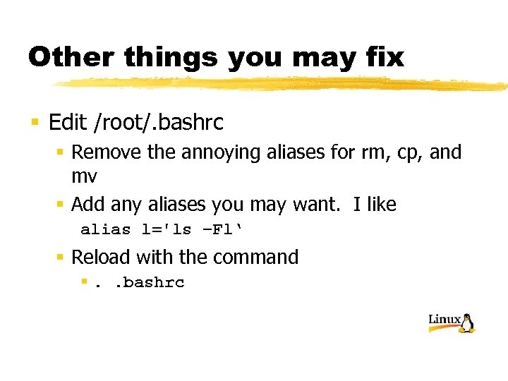 Other things you may fix § Edit /root/. bashrc § Remove the annoying aliases