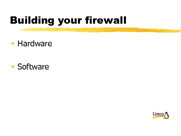 Building your firewall § Hardware § Software 