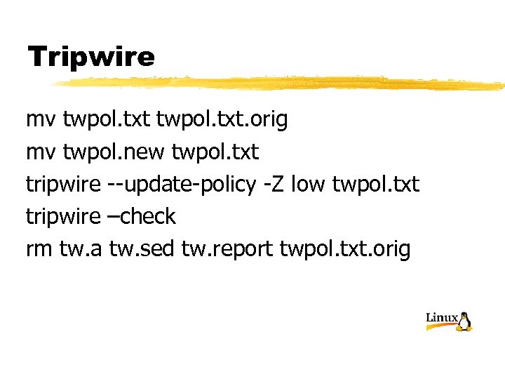 Tripwire mv twpol. txt. orig mv twpol. new twpol. txt tripwire --update-policy -Z low
