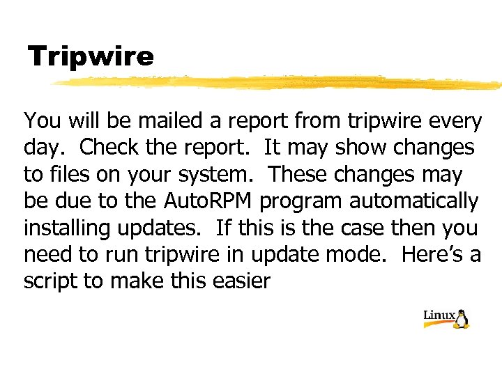 Tripwire You will be mailed a report from tripwire every day. Check the report.