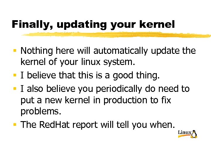 Finally, updating your kernel § Nothing here will automatically update the kernel of your