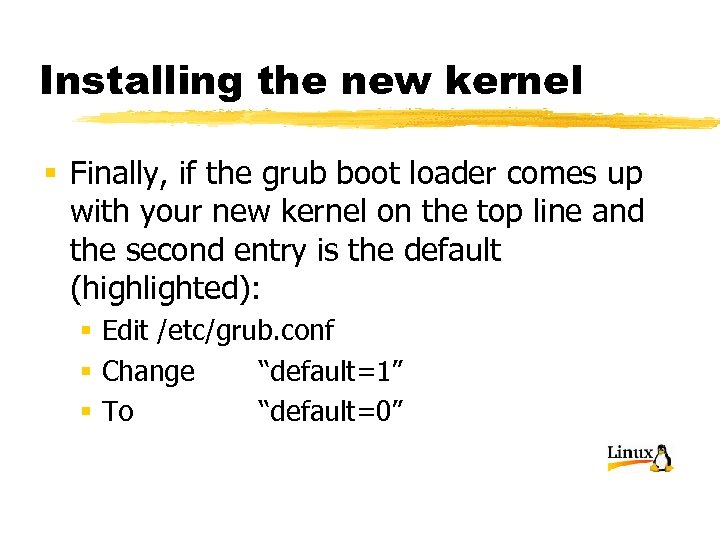 Installing the new kernel § Finally, if the grub boot loader comes up with