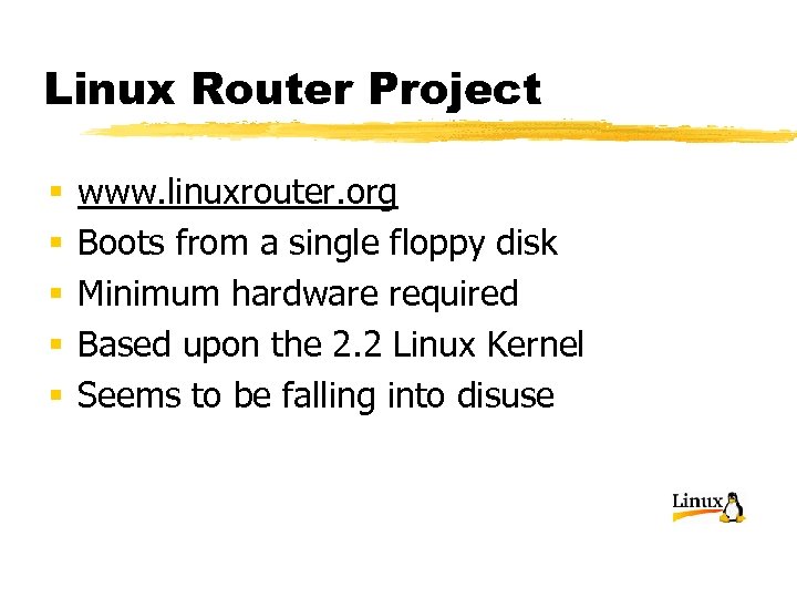 Linux Router Project § § § www. linuxrouter. org Boots from a single floppy