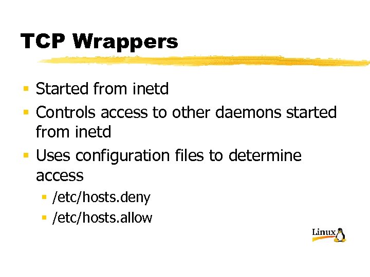 TCP Wrappers § Started from inetd § Controls access to other daemons started from