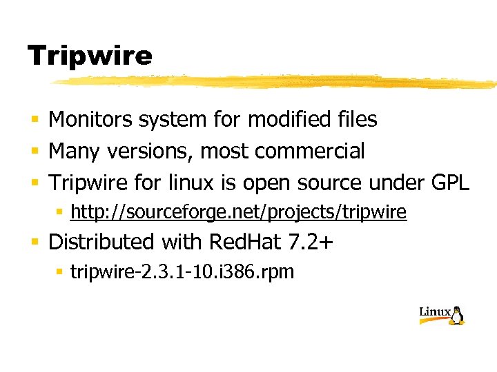 Tripwire § Monitors system for modified files § Many versions, most commercial § Tripwire