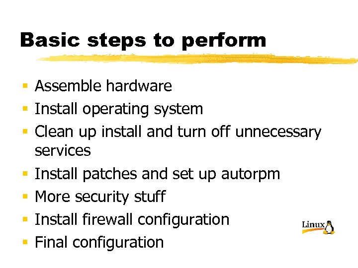 Basic steps to perform § Assemble hardware § Install operating system § Clean up