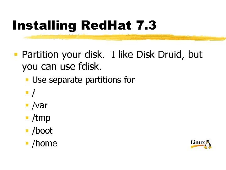 Installing Red. Hat 7. 3 § Partition your disk. I like Disk Druid, but