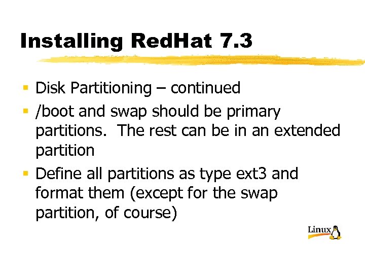 Installing Red. Hat 7. 3 § Disk Partitioning – continued § /boot and swap