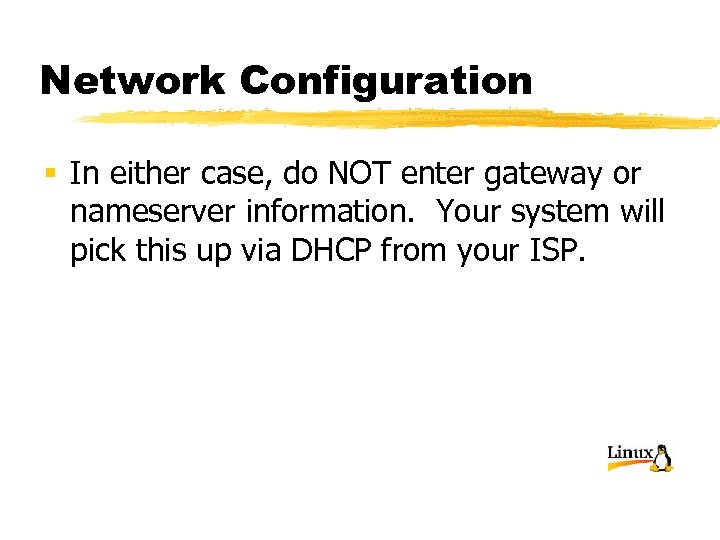 Network Configuration § In either case, do NOT enter gateway or nameserver information. Your