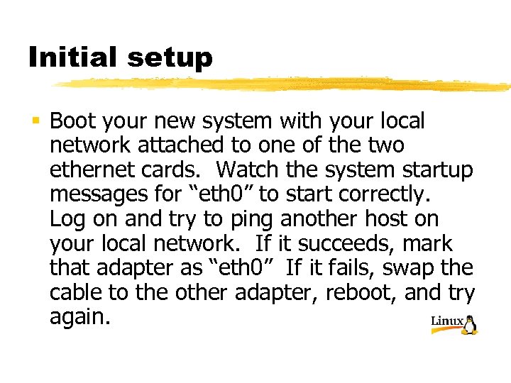 Initial setup § Boot your new system with your local network attached to one