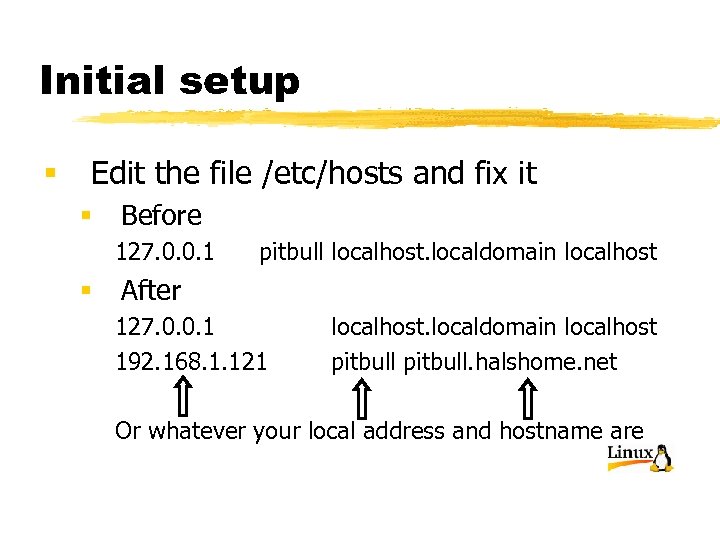Initial setup § Edit the file /etc/hosts and fix it § Before 127. 0.