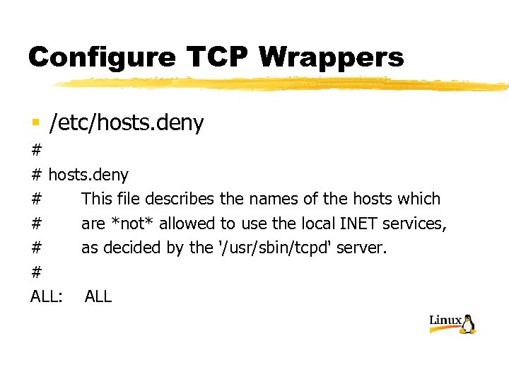 Configure TCP Wrappers § /etc/hosts. deny # # hosts. deny # This file describes