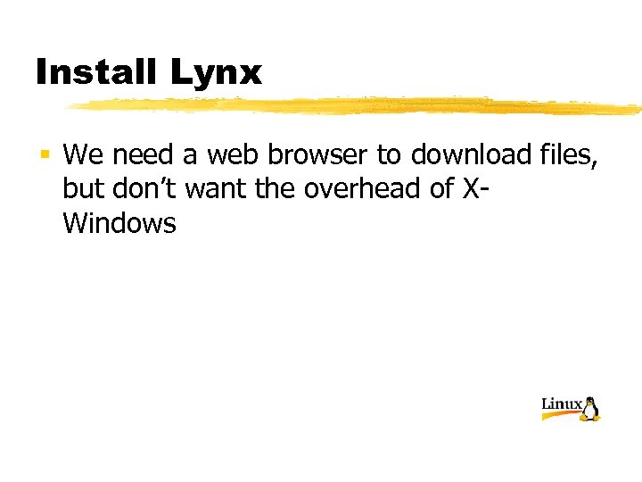 Install Lynx § We need a web browser to download files, but don’t want