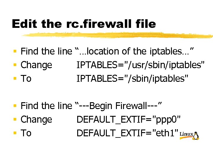 Edit the rc. firewall file § Find the line “…location of the iptables…” §
