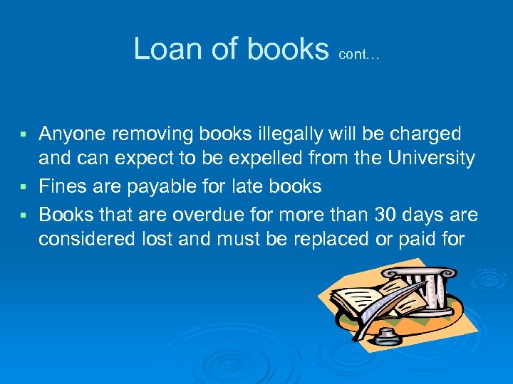 Loan of books cont… Anyone removing books illegally will be charged and can expect