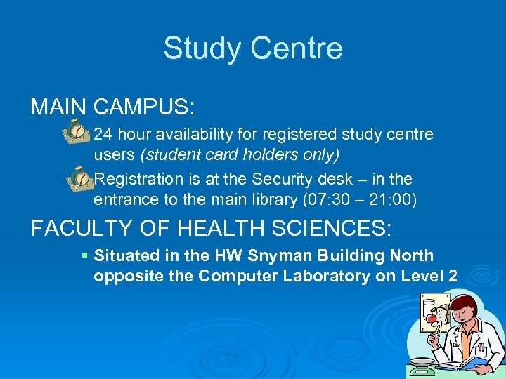 Study Centre MAIN CAMPUS: § 24 hour availability for registered study centre users (student