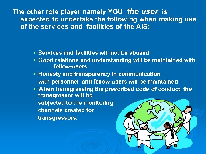 The other role player namely YOU, the user, is expected to undertake the following