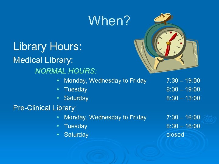 When? Library Hours: Medical Library: NORMAL HOURS: • • • Monday, Wednesday to Friday