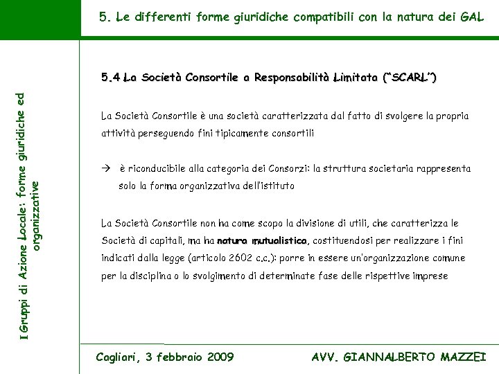 5. Le differenti forme giuridiche compatibili con la natura dei GAL I Gruppi di