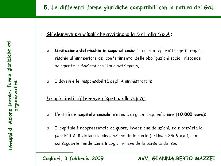 5. Le differenti forme giuridiche compatibili con la natura dei GAL I Gruppi di